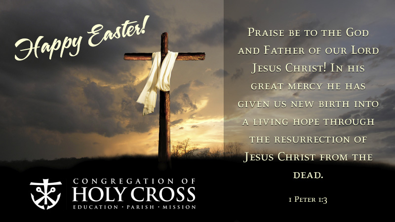 The Congregation of Holy Cross wishes its followers a Happy Easter. 