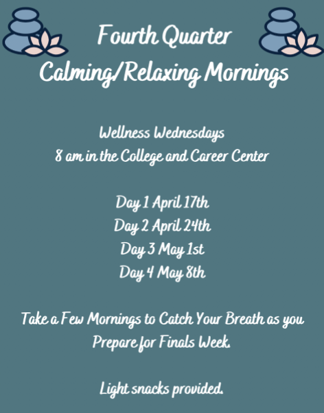 Posters found around school detailing the dates of Wellness Wednesdays. It will be held at 8 am every Wednesday as a way for students to relax as they prepare for finals week. Mrs. Schommer says, “The College and Career center will have dimmed lights, light snacks, and an opportunity to try some calming tools.”