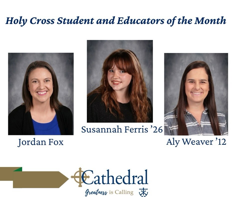 Senior Susannah Ferris, along with Mrs. Jordan Fox and Mrs. Aly Weaver '12 were voted the Holy Cross student and educators of the month.